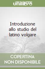 Introduzione allo studio del latino volgare libro