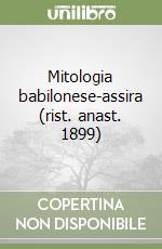 Mitologia babilonese-assira (rist. anast. 1899) libro