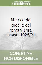 Metrica dei greci e dei romani (rist. anast. 1926/2) libro