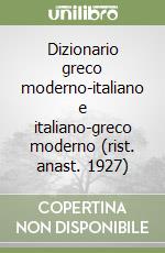 Dizionario greco moderno-italiano e italiano-greco moderno (rist. anast. 1927) (1) libro