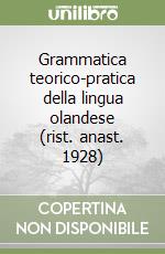 Grammatica teorico-pratica della lingua olandese (rist. anast. 1928)