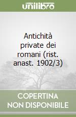 Antichità private dei romani (rist. anast. 1902/3)