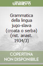 Grammatica della lingua jugo-slava (croata o serba) (rist. anast. 1934/3)