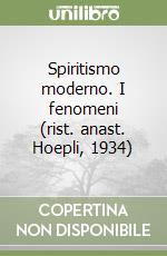 Spiritismo moderno. I fenomeni (rist. anast. Hoepli, 1934)