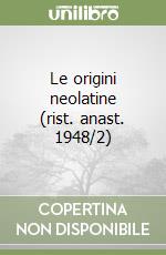 Le origini neolatine (rist. anast. 1948/2)