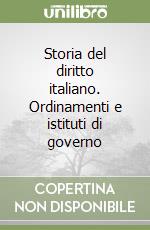 Storia del diritto italiano. Ordinamenti e istituti di governo libro