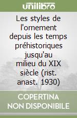 Les styles de l'ornement depuis les temps préhistoriques jusqu'au milieu du XIX siècle (rist. anast. 1930) libro