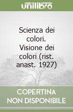 Scienza dei colori. Visione dei colori (rist. anast. 1927) libro