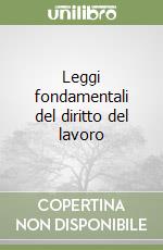 Leggi fondamentali del diritto del lavoro libro