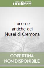 Lucerne antiche dei Musei di Cremona