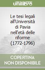 Le tesi legali all'Università di Pavia nell'età delle riforme (1772-1796) libro