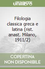 Filologia classica greca e latina (rist. anast. Milano, 1911/2) libro