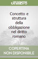 Concetto e struttura della obbligazione nel diritto romano libro