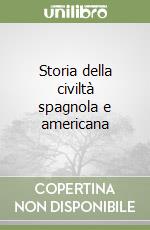 Storia della civiltà spagnola e americana libro