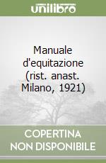 Manuale d'equitazione (rist. anast. Milano, 1921)