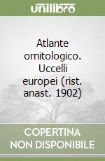 Atlante ornitologico. Uccelli europei (rist. anast. 1902) libro