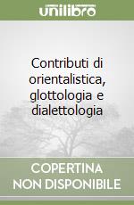 Contributi di orientalistica, glottologia e dialettologia libro