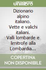 Dizionario alpino italiano. Vette e valichi italiani. Valli lombarde e limitrofe alla Lombardia (rist. anast. Milano, 1892) libro