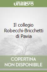 Il collegio Robecchi-Bricchetti di Pavia libro