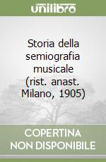 Storia della semiografia musicale (rist. anast. Milano, 1905)