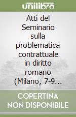 Atti del Seminario sulla problematica contrattuale in diritto romano (Milano, 7-9 aprile 1987) (1) libro