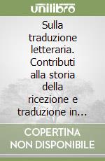 Sulla traduzione letteraria. Contributi alla storia della ricezione e traduzione in lingua tedesca di opere letterarie italiane libro