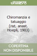 Chiromanzia e tatuaggio (rist. anast. Hoepli, 1903)