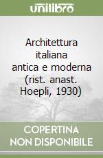 Architettura italiana antica e moderna (rist. anast. Hoepli, 1930) libro