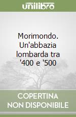 Morimondo. Un'abbazia lombarda tra '400 e '500