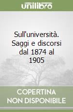 Sull'università. Saggi e discorsi dal 1874 al 1905 libro