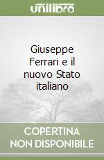 Giuseppe Ferrari e il nuovo Stato italiano libro