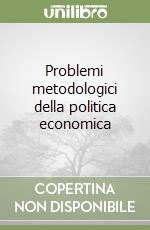 Problemi metodologici della politica economica libro