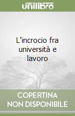 L'incrocio fra università e lavoro libro