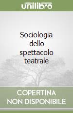 Sociologia dello spettacolo teatrale libro