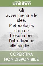 Gli avvenimenti e le idee. Metodologia, storia e filosofia per l'introduzione allo studio delle dottrine politiche libro