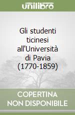 Gli studenti ticinesi all'Università di Pavia (1770-1859) libro