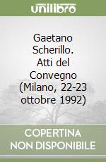 Gaetano Scherillo. Atti del Convegno (Milano, 22-23 ottobre 1992) libro