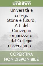 Università e collegi. Storia e futuro. Atti del Convegno organizzato dal Collegio universitario S. Caterina da Siena di Pavia (il 7 marzo 1994)