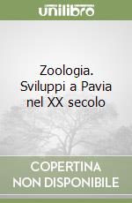 Zoologia. Sviluppi a Pavia nel XX secolo