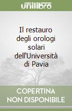 Il restauro degli orologi solari dell'Università di Pavia