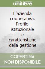 L'azienda cooperativa. Profilo istituzionale e caratteristiche della gestione libro