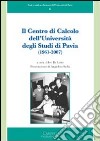 Il centro di calcolo dell'Università degli studi di Pavia (1961-2007) libro