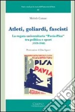 Atleti, goliardi, fascisti. La regata universitaria «Pavia-Pisa» tra politica e sport (1929-1940) libro