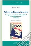 Atleti, goliardi, fascisti. La regata universitaria «Pavia-Pisa» tra politica e sport (1929-1940) libro di Cattane Michele