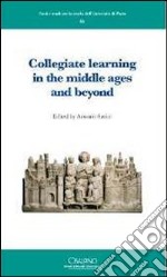 Collegiate learning in the middle ages and beyond. Ediz. francese e inglese