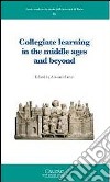 Collegiate learning in the middle ages and beyond. Ediz. francese e inglese libro di Savini Antonio