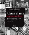 Album di una metamorfosi. Il Novecento dell'Università di Pavia nel fondo fotografico dello studio Guglielmo Chiolini. Ediz. illustrata libro