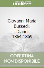 Giovanni Maria Bussedi. Diario 1864-1869 libro