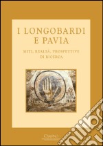 I longobardi e Pavia. Miti, realtà, prospettive di ricerca libro