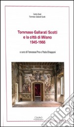 Tommaso Gallarati Scotti e la città di Milano 1945-1966 libro